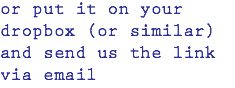 or put it on your dropbox (or similar) and send us the link via email